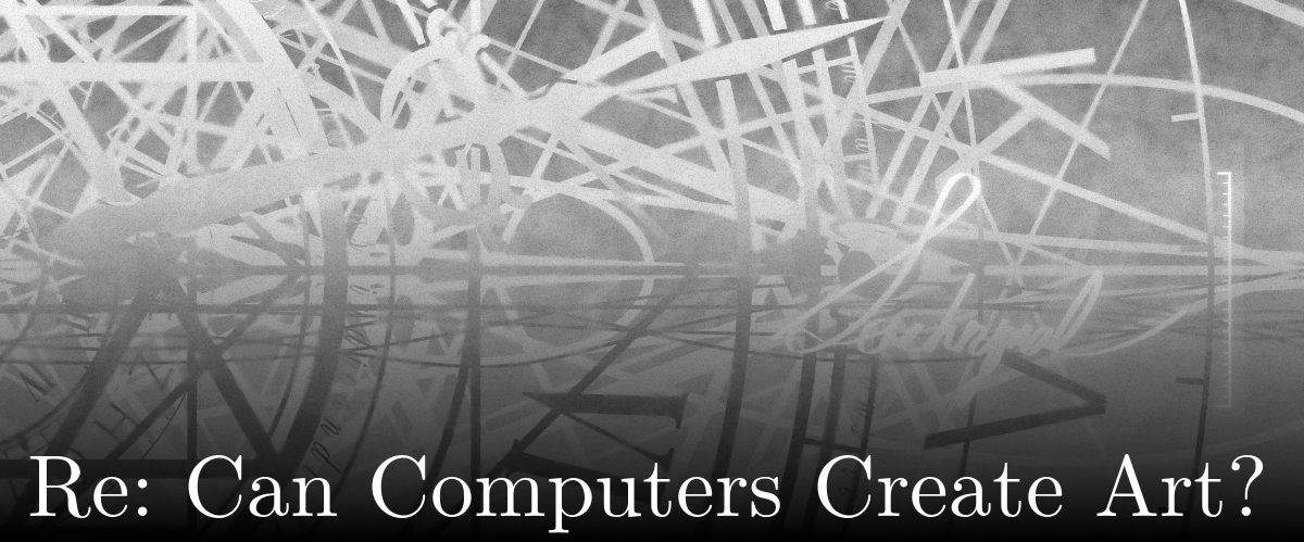 Re: Can Computers Create Art? :: lachrymal